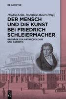 Der Mensch und die Kunst bei Friedrich Schleiermacher: Beiträge zur Anthropologie und Ästhetik 3111007324 Book Cover