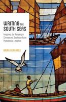Writing the South Seas: Imagining the Nanyang in Chinese and Southeast Asian Postcolonial Literature 0295999969 Book Cover