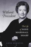 Without Precedent: The Life of Susie Marshall Sharp 0807832146 Book Cover