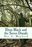 Ebon Black and the Seven Dryads 1463768753 Book Cover
