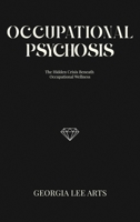 Occupational Psychosis: The Hidden Crisis Beneath Occupational Wellness B0GNHJNGZ3 Book Cover