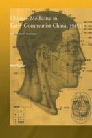 Chinese Medicine in Early Communist China, 1945-63: A Medicine of Revolution (Needham Research Institute) 0415514061 Book Cover