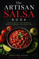 The Artisan Salsa Book: Fresh, Roasted, and Preserved Salsa Techniques for Home Cooks B0GZVZV1BM Book Cover