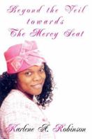Beyond the Veil towards the Mercy Seat: The truth about dating an unsaved man 0595403182 Book Cover