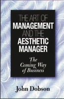 The Art of Management and the Aesthetic Manager: The Coming Way of Business 1567202322 Book Cover