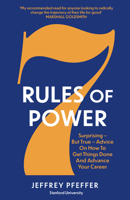 7 Rules of Power: Surprising - But True - Advice on How to Get Things Done and Advance Your Career 1666560324 Book Cover
