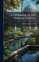 A Grammar of the Persian Tongue 1023917548 Book Cover