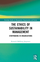 The Ethics of Sustainability in Management: Storymaking in Organizations 0367466716 Book Cover