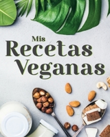Mis Recetas Veganas: Crea Tu Libro de Cocina Vegano Personalizado y Sorprende a Tus Invitados con Platos Saludables y Genuinos. CONTIENE ÍNDICE. 1801324182 Book Cover