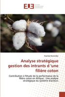 Analyse stratégique gestion des intrants d 'une filière coton: Contribution à l'étude de la performance de la filière coton en Afrique : Une analyse stratégique du système d'acteurs 6203421715 Book Cover