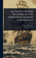 Authentic Papers Relating to the Expedition Against Carthagena 102408437X Book Cover