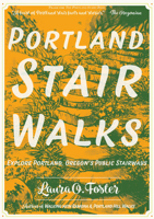 Portland Stair Walks: Explore Portland, Oregon's Public Stairways (Travel) 1621063453 Book Cover