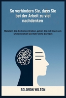 So verhindern Sie, dass Sie bei der Arbeit zu viel nachdenken: Meistern Sie die Konzentration, gehen Sie mit Druck um und erreichen Sie mehr ohne Burnout (German Edition) B0FL6W5VK3 Book Cover