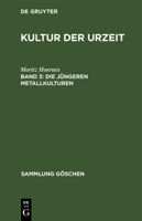 Die J�ngeren Metallkulturen: (das Eisen ALS Kulturmetall. Hallstatt- Und Lat�ne-Kultur in Europa. Das Erste Auftreten Des Eisens in Den Anderen Weltteilen) 3111248003 Book Cover