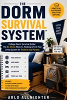 THE DORM SURVIVAL SYSTEM ™: The No-Stress Move-In, Packing & First-Year Living System for Students and Parents B0H1LRSGHY Book Cover