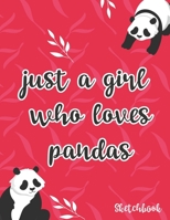 Just A Girl Who Loves Pandas Sketchbook: Cute Panda Lovers Sketchbook (8.5x11 - 110 Pages), Panda Gift: panda gift for women, panda kids gift, panda ... book, panda bear book, panda birthday ... 1661231926 Book Cover