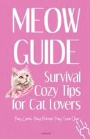 MEOW Guide Survival Cozy Tips for Cat Lovers: They Came. They Purred. They Took Over B0F54G98MX Book Cover