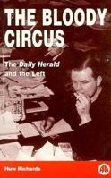 The Bloody Circus: The Daily Herald and the Left 0745311180 Book Cover