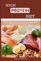 HIGH PROTEIN DIET: Healthy High Protein Meal to add Weight, Build Strenght Including Low-carb and muscle growth B096JQTCW1 Book Cover