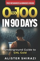 0 to 100 in 90 Days: The Underground Playbook B0GJSTDH4L Book Cover