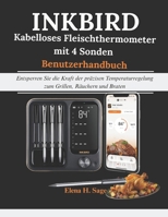 INKBIRD kabelloses Fleischthermometer mit 4 Sonden Benutzerhandbuch: Entsperren Sie die Kraft der präzisen Temperaturregelung zum Grillen, Räuchern und Braten (German Edition) B0FKH5515B Book Cover