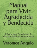 Manual para Vivir Agradecida y Bendecida: 8 Pasos para Transformar Tu Vida con Gratitud y Abundancia (Spanish Edition) B0F48S1RDV Book Cover