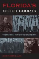 Florida's Other Courts: Unconventional Justice in the Sunshine State 0813056683 Book Cover