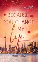 Because you change my life: Ontario Love 3744848213 Book Cover