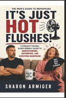 It’s Just Hot Flushes!: The Bloke-Friendly Survival Guide to Understanding Menopause B0H166GYK6 Book Cover