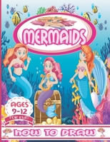 How to Draw Mermaids for Kids Ages 9 - 12: How To Draw mermaids Step-by-Step Drawing and Activity Book for Kids Ages 9-12, Learn How to Draw mermaids ... Step, Gift Idea Present for Birthday .... B08TQ7DZ5P Book Cover