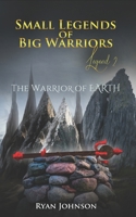 Small Legends of Big Warriors (Legend 2): The Warrior of Earth 1081435313 Book Cover