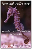 Secrets of the Seahorse: Ocean Facts and STEM Activities for Curious Kids: Ocean Animals/Marine Life/Biology/Coral Reefs/Fish/Sea ... Learning/Grades 3-7 B0FSYBN2KG Book Cover