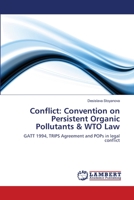 Conflict: Convention on Persistent Organic Pollutants & WTO Law: GATT 1994, TRIPS Agreement and POPs in legal conflict 3659165034 Book Cover
