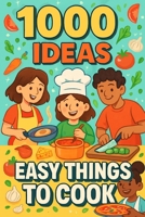 1000 Ideas: Easy Things To Cook: Simple recipes. Tasty results. No stress. (1000 Ideas Books) B0FKB8JGQM Book Cover