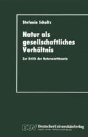 Natur ALS Gesellschaftliches Verhaltnis: Zur Kritik Der Naturwerttheorie 3824441365 Book Cover