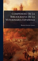 Compendio De La Bibliografia De La Veterinaria Española (Spanish Edition) 1024459071 Book Cover