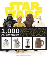 Star Wars: 1,000 Collectibles: Memorabilia and Stories from a Galaxy Far, Far Away 0810972913 Book Cover