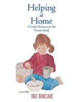 Helping at Home: A Little Montessori Me Picture Book of Practical Life B09WHJGX28 Book Cover