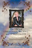 The ABCs of Creativity, Talent, and Spirituality: Practical Psychology of Children's Potential Self-Development 1465340947 Book Cover