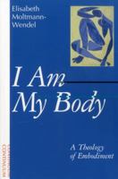 I Am My Body: A Theology of Embodiment 0826407862 Book Cover