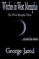 Witches in West Memphis: The West Memphis Three and another story of false confession 0692644520 Book Cover