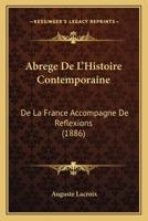 Abrége De L'histoire Contemporaine De La France Accompagné De Réflexions 1167720431 Book Cover