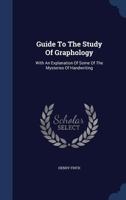 Guide To The Study Of Graphology: With An Explanation Of Some Of The Mysteries Of Handwriting 1377028704 Book Cover