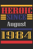 Heroic Since 1984 August Occasional Notebook Gift: A Tool For You To Satisfy Your Parents, Siblings, or Even Neighbors, At Least You Tried! 165530223X Book Cover
