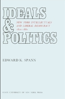 Ideals & politics; New York intellectuals and liberal democracy, 1820-1880 0873950836 Book Cover