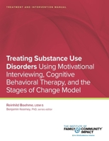 Treating Substance Use Disorders: Treatment and Intervention Manual: Using Motivational Interviewing, Cognitive Behavioral Therapy, and the Stages of Change Model 1951211014 Book Cover