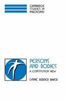Persons and Bodies: A Constitution View (Cambridge Studies in Philosophy) 0521597196 Book Cover