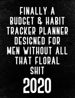 Finally A Budget & Habit Tracker Planner Designed For Men Without All That Floral Shit: Black Monthly Planner: Calendar, Vision Boards & Dot Grid ... For The New Year & To Make Resolutions Happen 1652618430 Book Cover