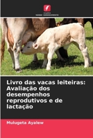 Livro das vacas leiteiras: Avaliação dos desempenhos reprodutivos e de lactação (Portuguese Edition) 3330764260 Book Cover