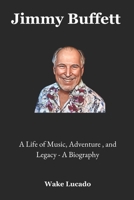 Jimmy Buffett: A Life of Music, Adventure, and Legacy – A Biography B0DZJ3HDNV Book Cover
